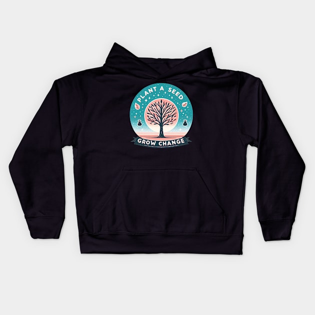 Plant A Seed, Grow Change - #SAVETREES Kids Hoodie by ANSAN